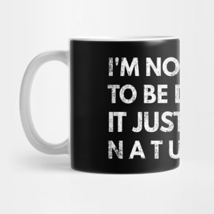 I'm Not Trying To Be Difficult It Just Comes Naturally - Funny Sayings Mug